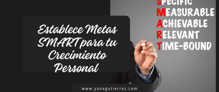 La Importancia de Establecer Metas SMART para tu Crecimiento Personal y Profesional