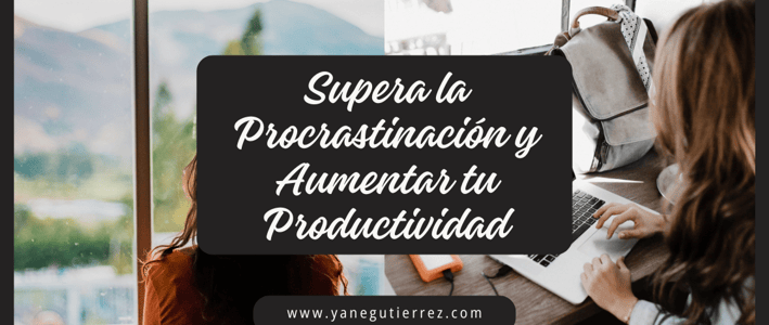 Cómo Superar la Procrastinación y Aumentar tu Productividad