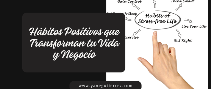 Cómo Crear Hábitos Positivos que Transformen tu Vida y Negocio