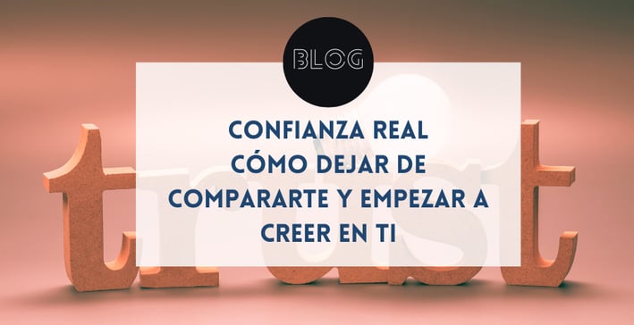 Confianza real: cómo dejar de compararte y empezar a creer en ti