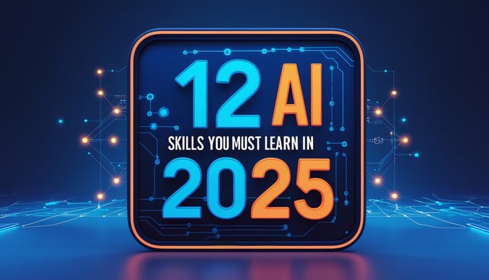 12 AI Skills you must learn in 2025
