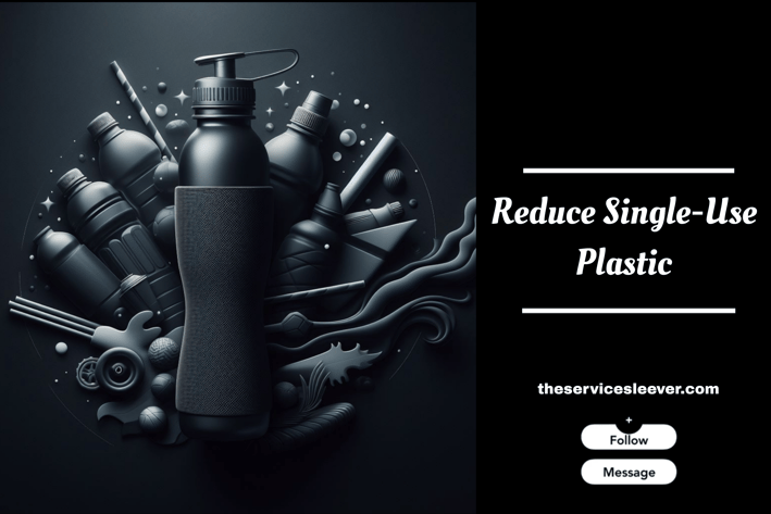 Reduce Single Use Plastic