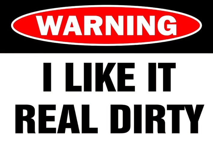 a sign warning people that the owner likes it real dirty