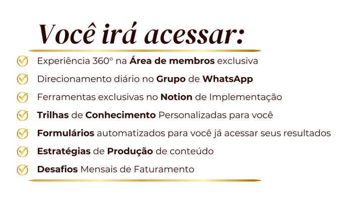 Você irá acessar: experiência 360° na área de membros exclusiva; e muito mais