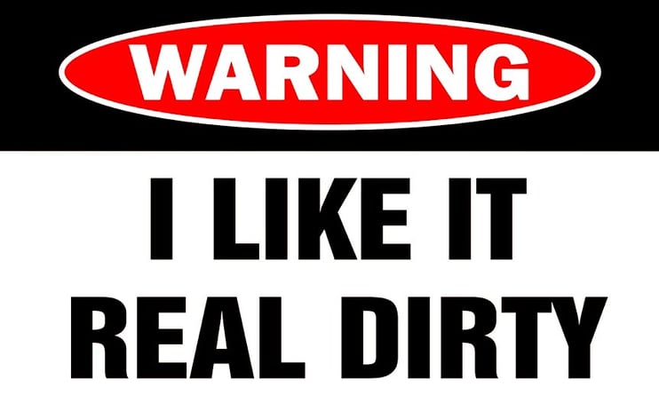 a sign warning people that the owner likes it real dirty