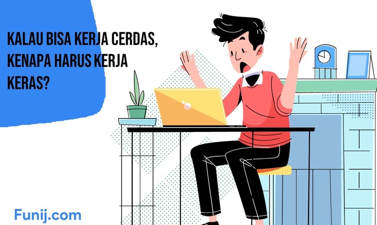 Kalau Bisa Kerja Cerdas, Kenapa Harus Kerja Keras?