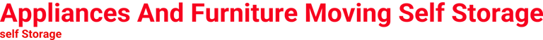 Appliances And Furniture Moving Self Storage logo