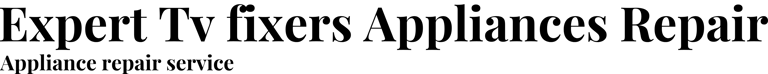 Expert Tv fixers Appliances Repair logo