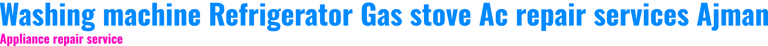 Washing machine Refrigerator Gas stove Ac repair services Ajman logo