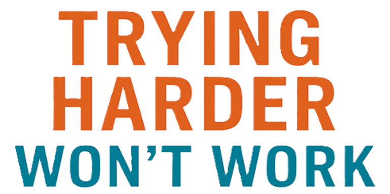 Trying Harder Won't Work logo