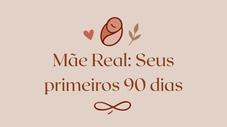 Mãe Real: Seus primeiros 90 dias logo