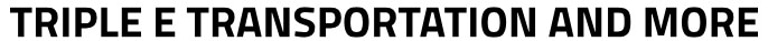 TRIPLE E TRANSPORTATION AND MORE logo