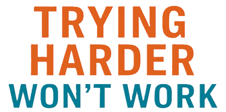 Trying Harder Won't Work logo