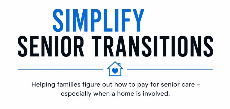 Simplify Senior Transitions: Helping Families Figure Out How to Pay for Senior Care - Especially When a Home Is Involved logo