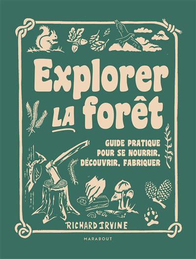 Explorer la forêt, guide pratique pour se nourrir, découvrir, fabriquer (Marabout Éditions, 2022)