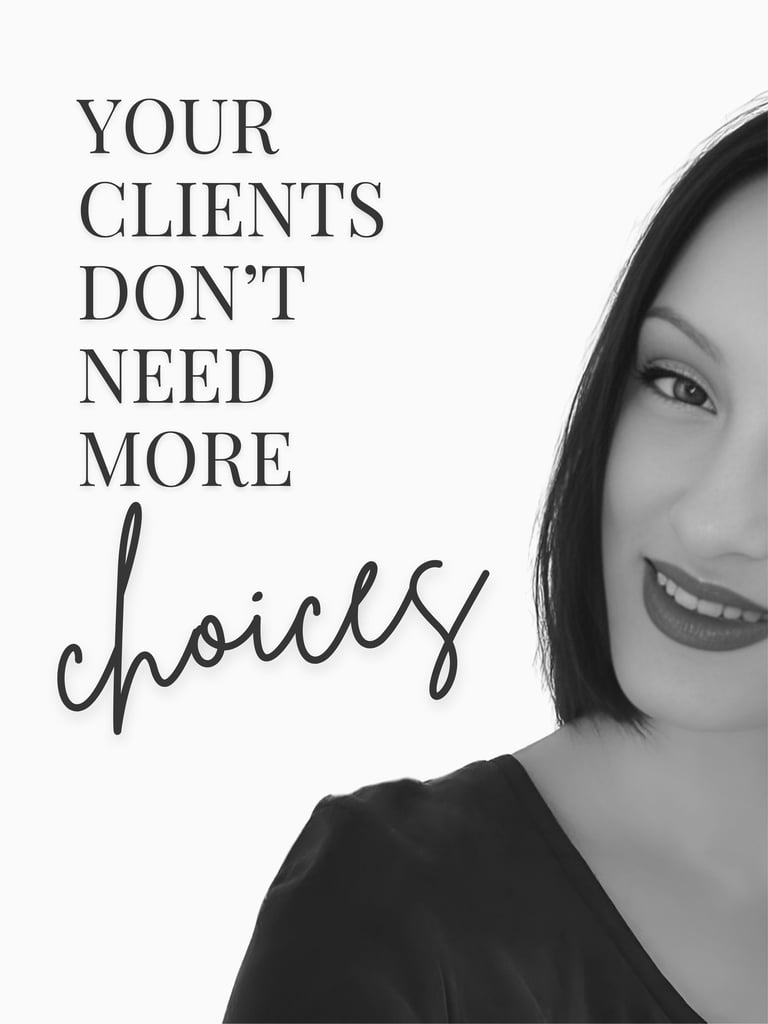 Your clients don't need more choices.