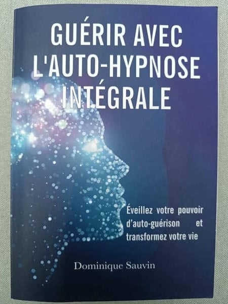 Ouvrage Guérir avec l'Auto-Hypnose Intégrale Dominique SAUVIN