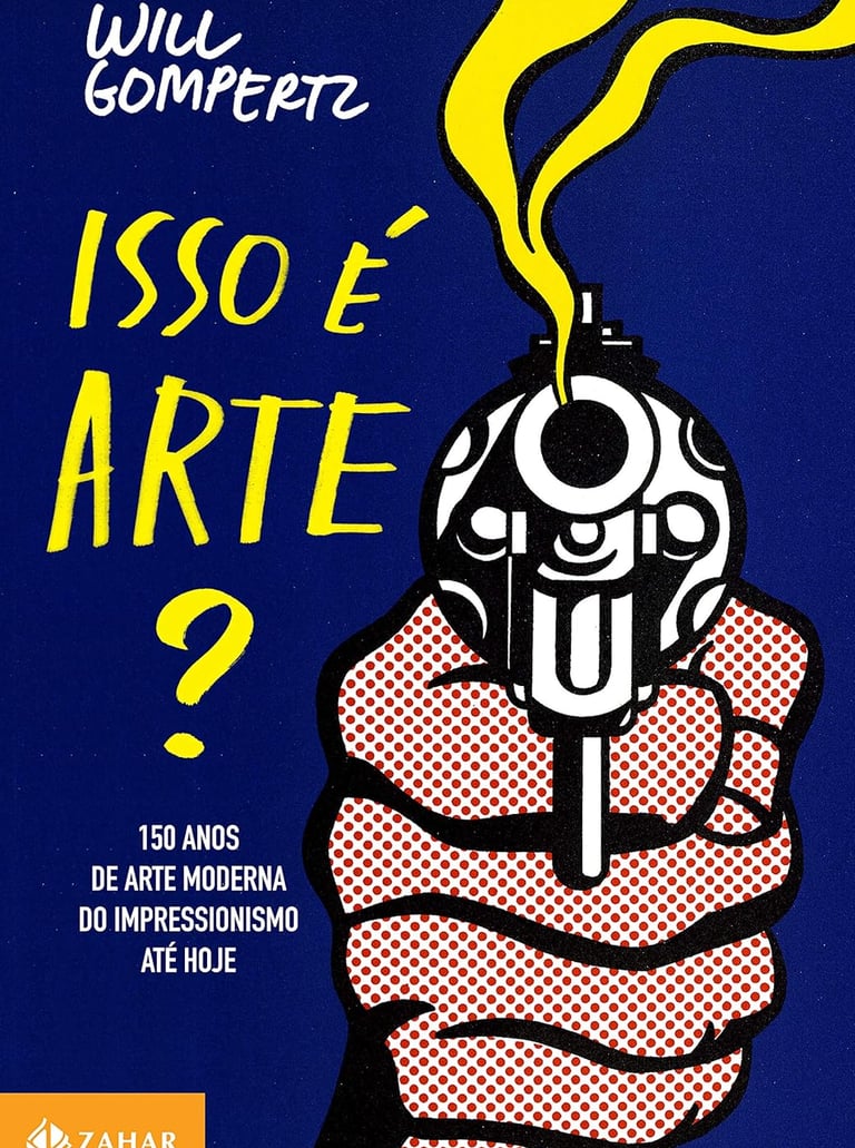 Livro Isso é Arte?: 150 Anos de Arte Moderna - por Will Gompertz