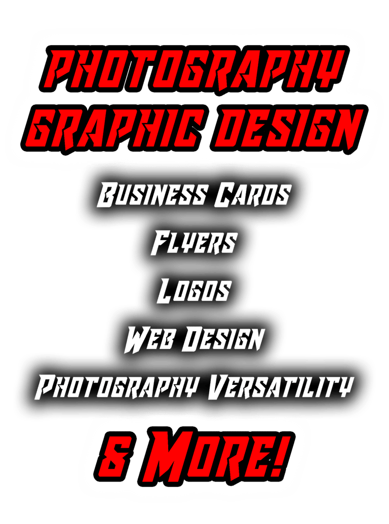 Photography, Graphic Design, Busness Cards, Flyers, Logos, Web Design, Versatility