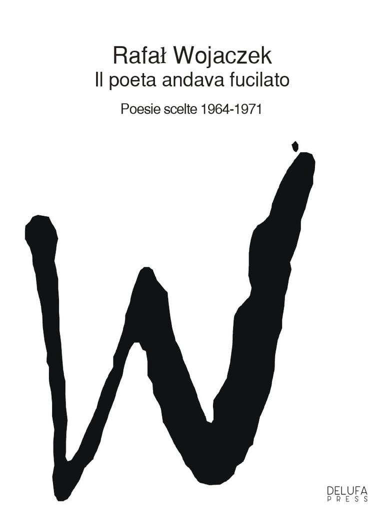Il poeta andava fucilato. Poesie scelte 1964 - 1971di Rafał Wojaczek