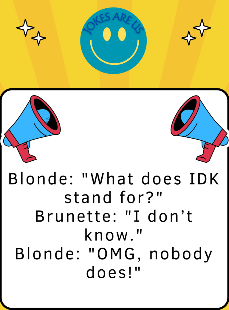 In this joke Blonde wants to find out what IDK stands for. To her shock. nobody knows