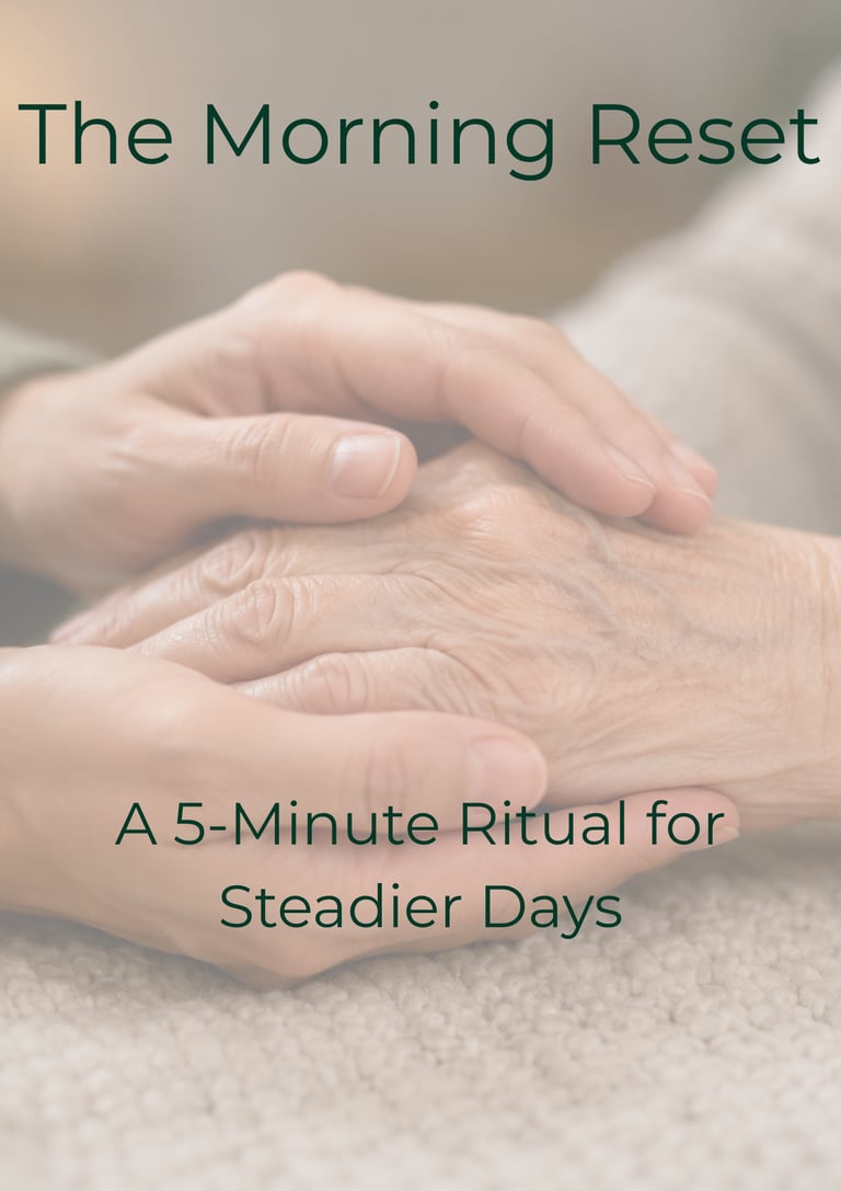 The Morning Reset - Caregiver guide for less overwhelm and more clarity