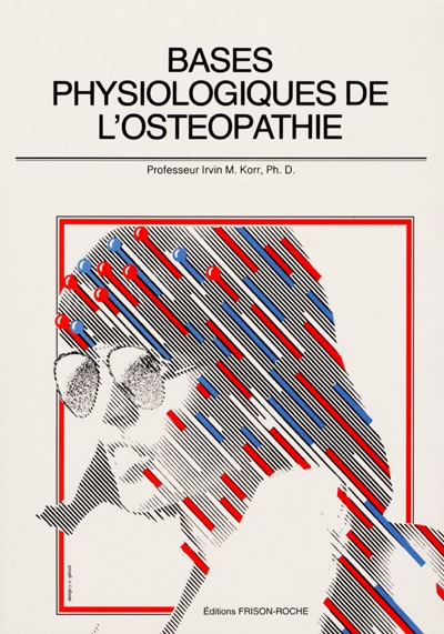 Bases physiologiques de l'ostéopathie. Irvin Korr
