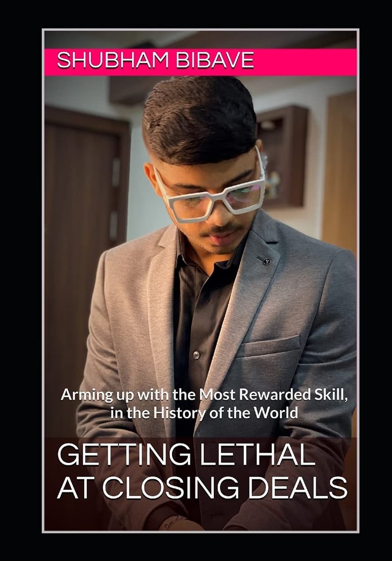 shubham bibave, book of shubham bibave. Who is Shubham Bibave? Getting lethal at closing deals book.
