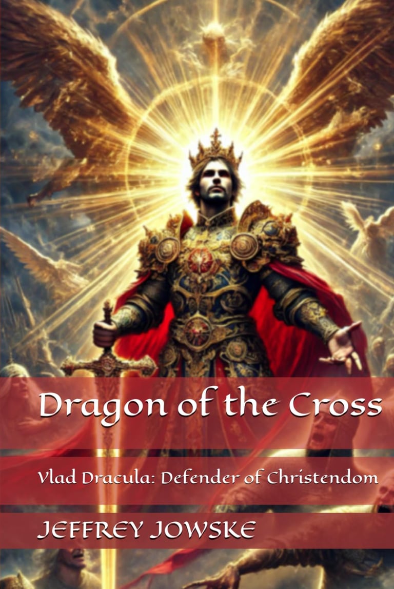 Book cover of "Dragon of the Cross: Vlad Dracula, Defender of Christendom" by Jeffrey Jowske, featuring a regal armored Vlad