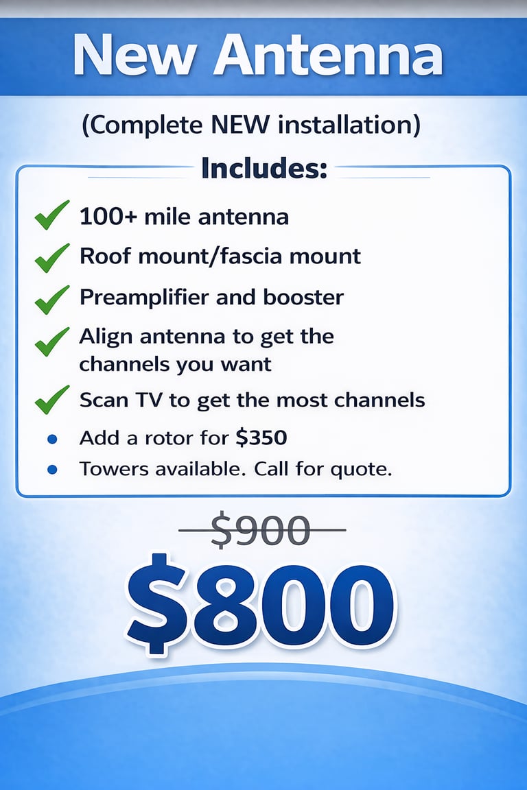 Digital TV antenna installation service with a 100 mile range antenna and signal booster for $800.