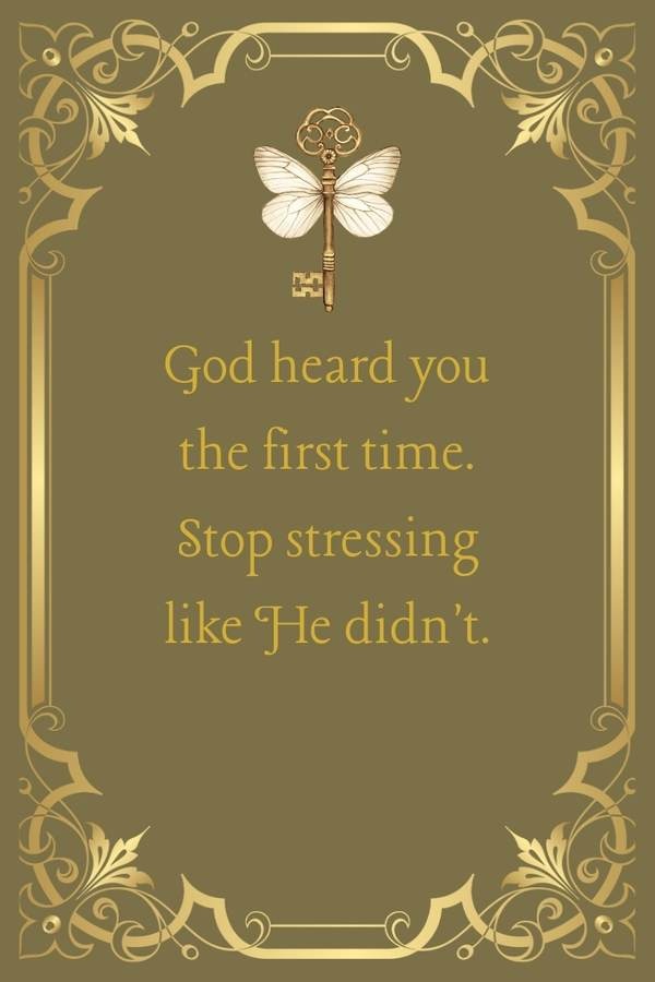 Faith affirmation: God heard you the first time, stop stressing like He didn't