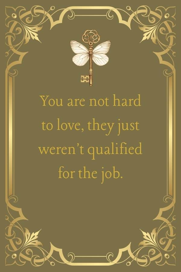 Self-worth affirmation: You are not hard to love, they just weren't qualified