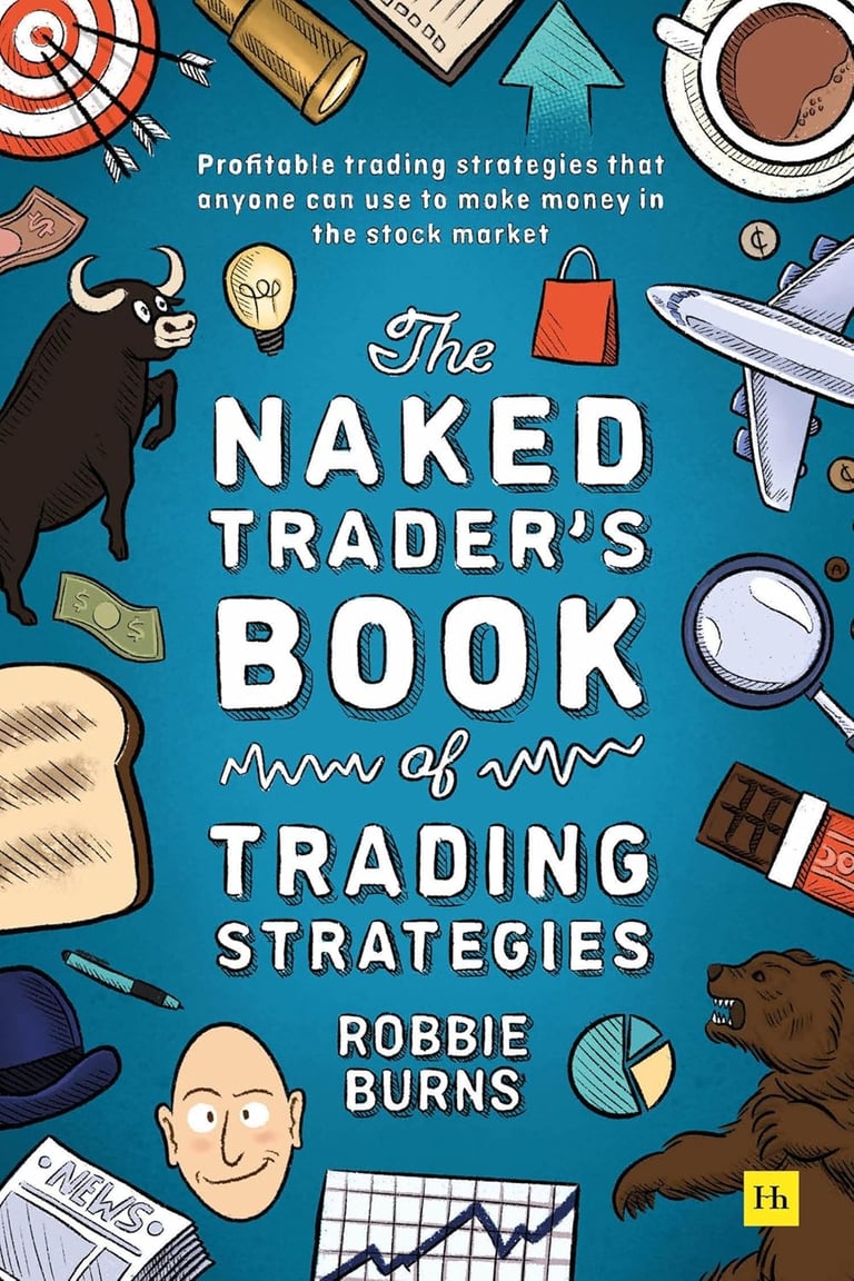 The Naked Trader's Book of Trading Strategies by Robbie Burns