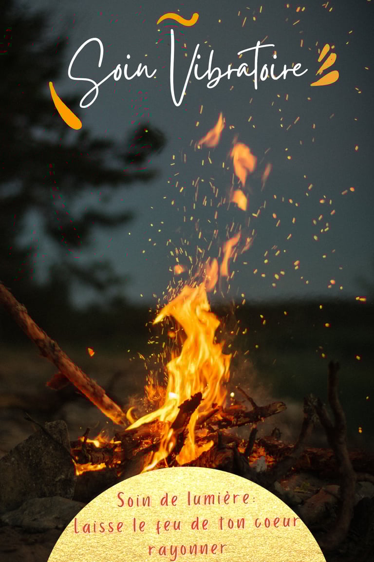 Soin vibratoire...ton feu est précieux