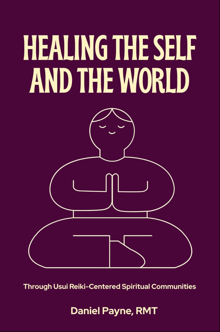 Healing the Self and the World Through Usui Reiki-Centered Spiritual Communities by Daniel Payne,