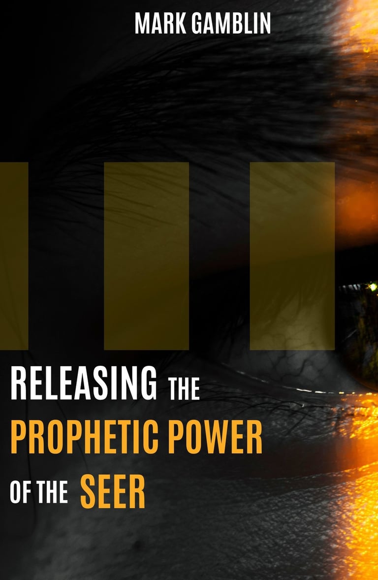 Releasing the Prophetic Power of the Seer - Mark Gamblin