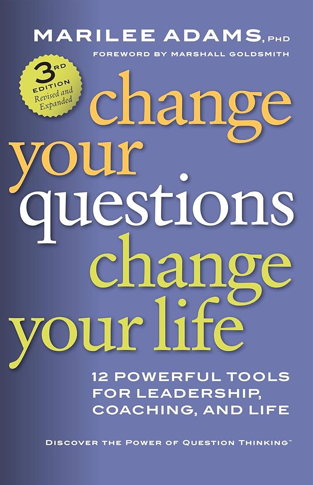 Change Your Questions, Change Your Life
