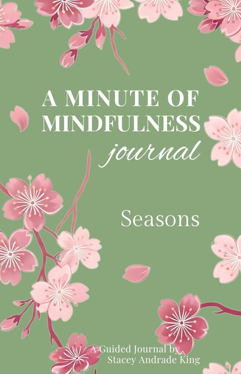 Cover of A Minute of Mindfulness Journal: Seasons by Stacey Andrade King, featuring cherry blossoms