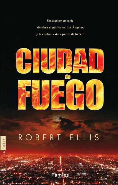 Cover of 'Ciudad de Fuego’ by Robert Ellis, Spanish trans of ‘City of Fire’ with a thrilling shot of Los Angeles at night.