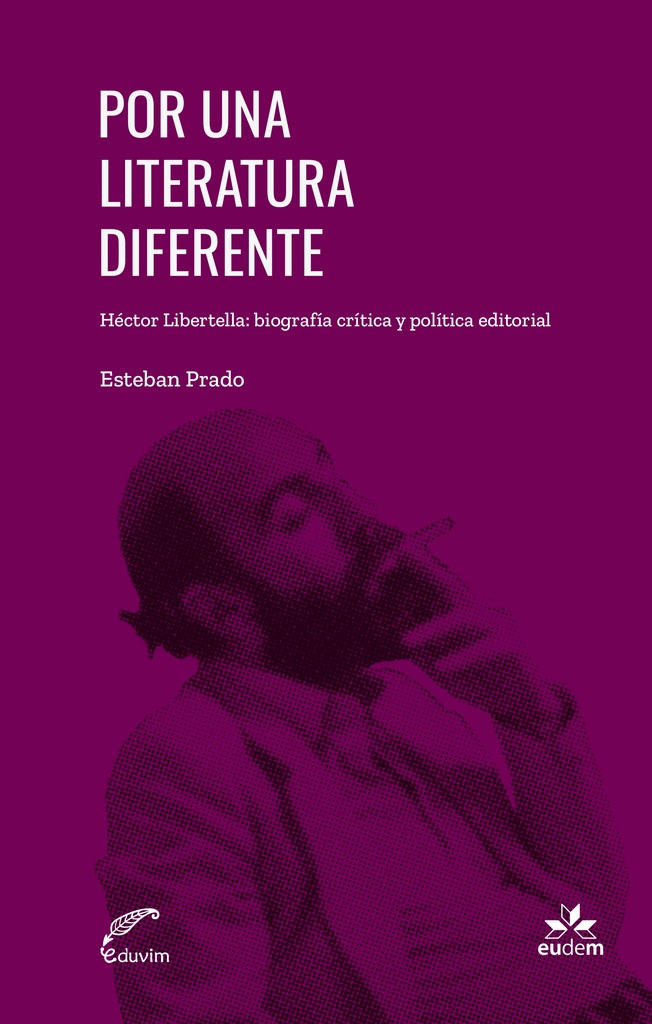 Cubierta del libro: Por una literatura diferente. Sobre Héctor Libertella de Esteban Prado