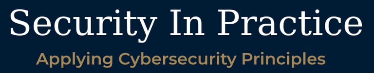 Header Image: Security In Practice - Applying Cybersecurity Principles