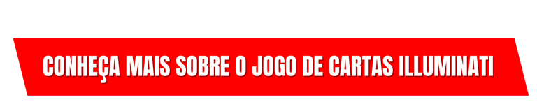 Conheça mais sobre o jogo de cartas Illumninati, CLIQUE AQUI E SAIBA MAIS