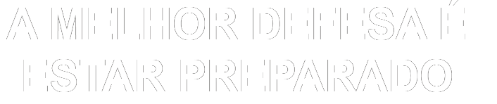 A melhor defesa é estar preparado