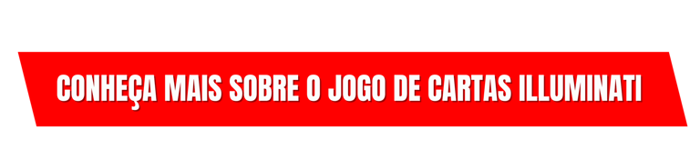 Conheça mais sobre o jogo de cartas Illumninati, CLIQUE AQUI E SAIBA MAIS