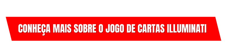 Conheça mais sobre o jogo de cartas Illumninati, CLIQUE AQUI E SAIBA MAIS