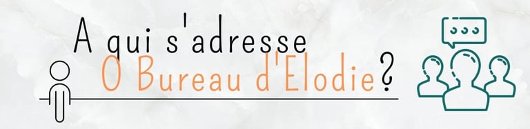 A qui s'adresse O BUREAU D'ELODIE ?