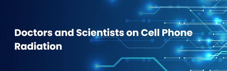 Doctors and Scientists on Cell Phone Radiation - Electromagnetic Health