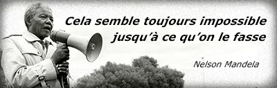 Nelson Mandela : "cela semble toujours impossible jusqu'à ce qu'on le fasse"