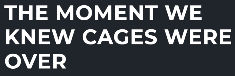 The Moment We Knew Cages Were Over