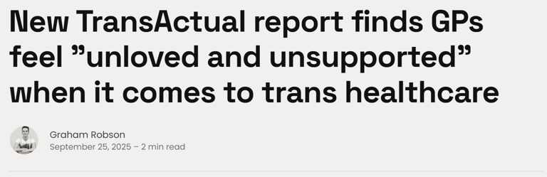 New TransActual report finds GPs feel "unloved and unsupported" when it comes to trans healthcare